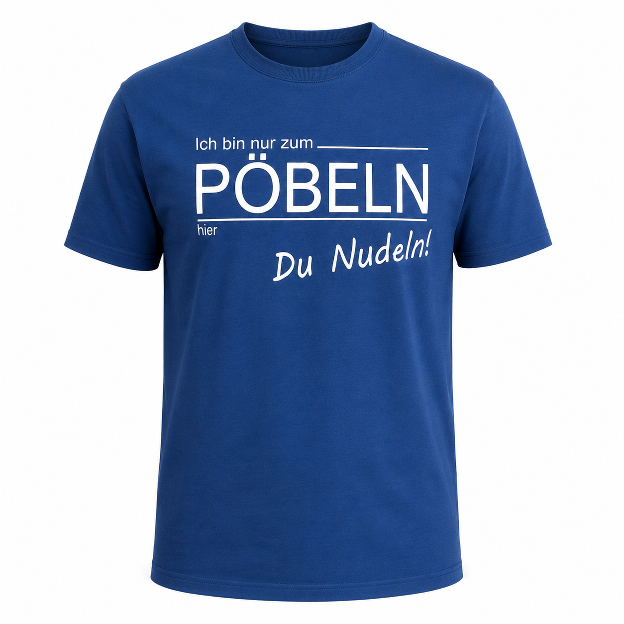T-Shirt - Pöbeln Du Nudel!