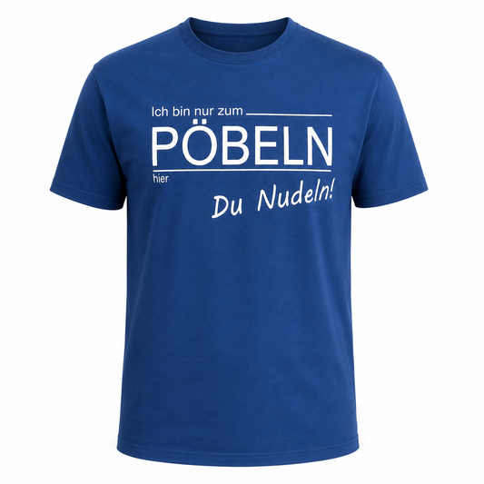 T-Shirt - Pöbeln Du Nudel!